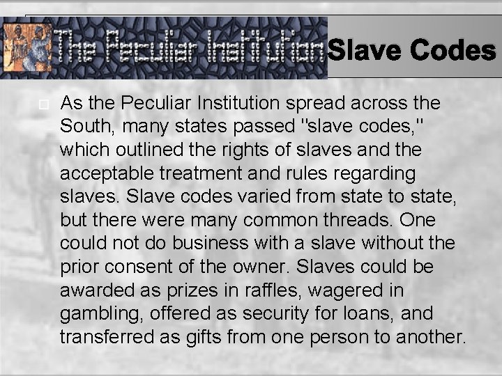 Slave Codes As the Peculiar Institution spread across the South, many states passed "slave