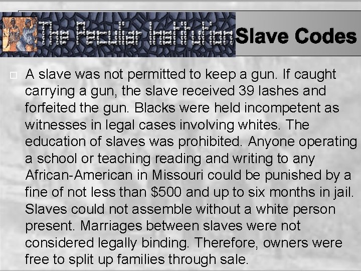 Slave Codes A slave was not permitted to keep a gun. If caught carrying