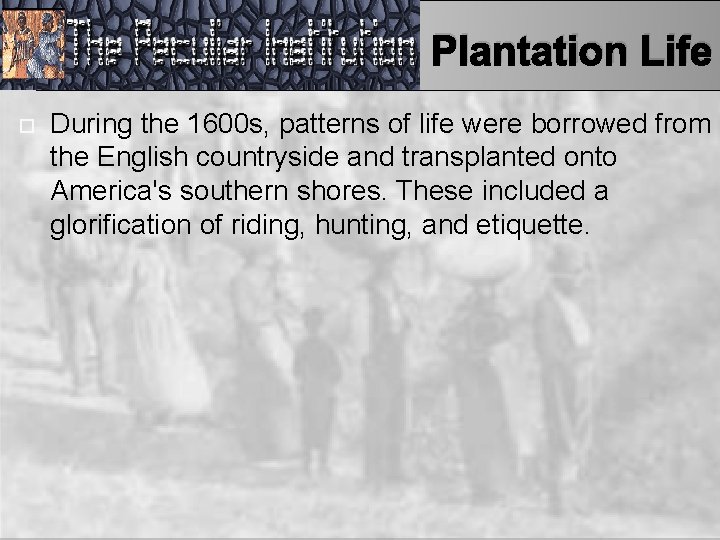 Plantation Life During the 1600 s, patterns of life were borrowed from the English