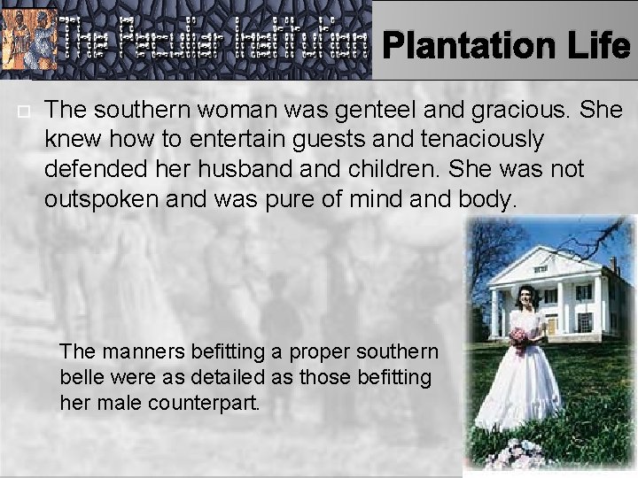 Plantation Life The southern woman was genteel and gracious. She knew how to entertain