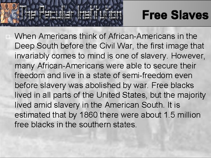 Free Slaves When Americans think of African-Americans in the Deep South before the Civil