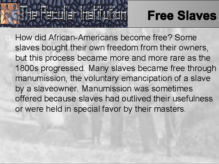 Free Slaves How did African-Americans become free? Some slaves bought their own freedom from