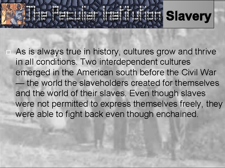 Slavery As is always true in history, cultures grow and thrive in all conditions.