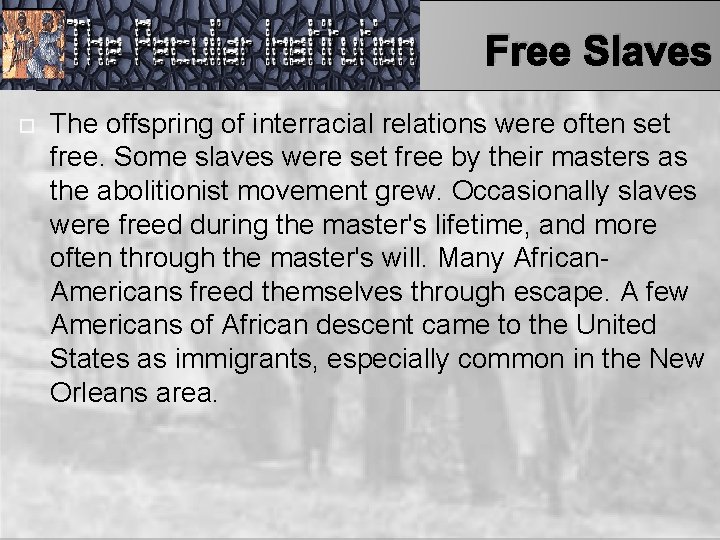 Free Slaves The offspring of interracial relations were often set free. Some slaves were