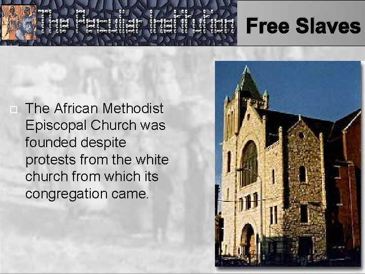 Free Slaves The African Methodist Episcopal Church was founded despite protests from the white