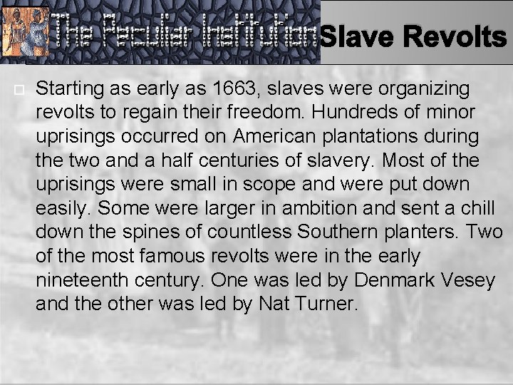 Slave Revolts Starting as early as 1663, slaves were organizing revolts to regain their