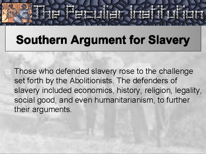 Southern Argument for Slavery Those who defended slavery rose to the challenge set forth