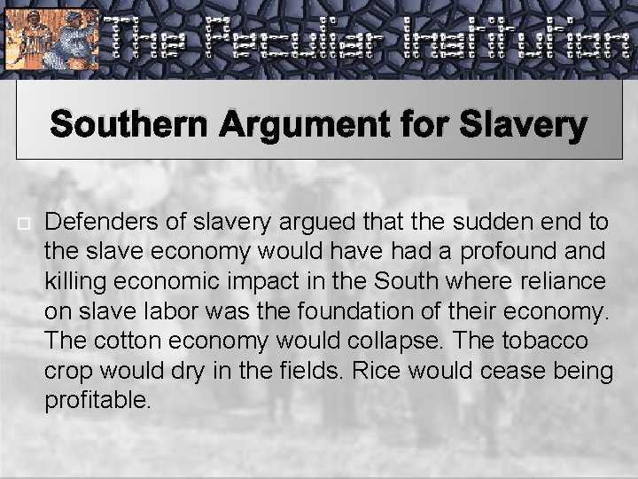 Southern Argument for Slavery Defenders of slavery argued that the sudden end to the