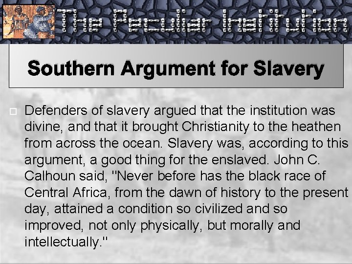Southern Argument for Slavery Defenders of slavery argued that the institution was divine, and