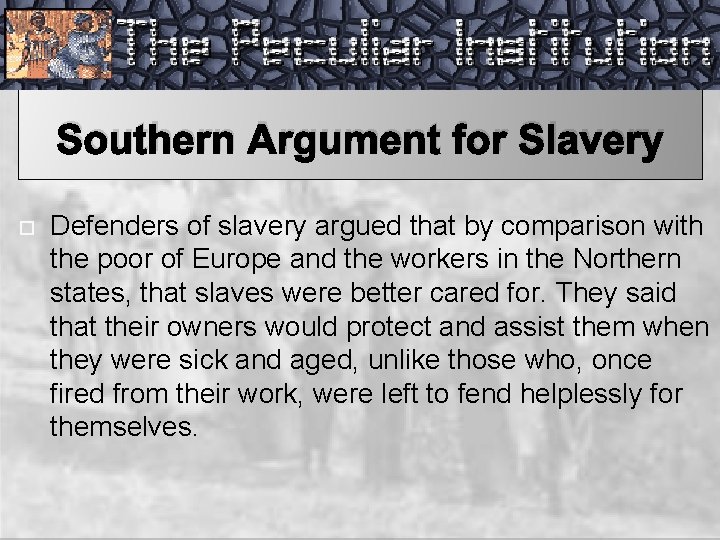 Southern Argument for Slavery Defenders of slavery argued that by comparison with the poor