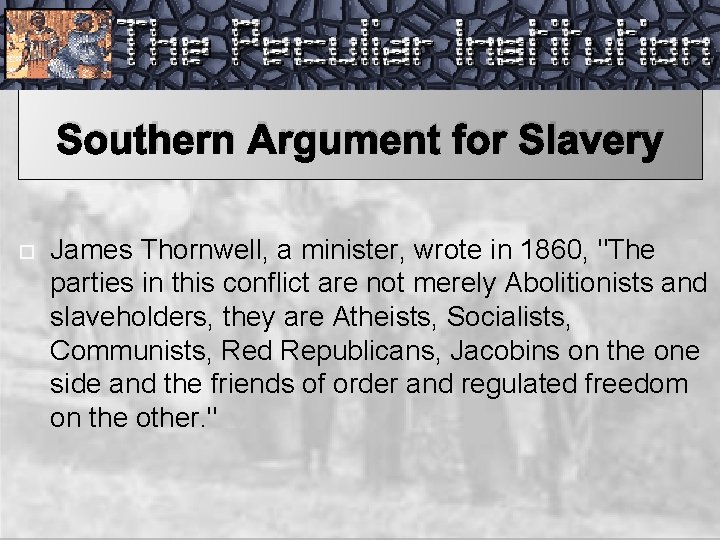 Southern Argument for Slavery James Thornwell, a minister, wrote in 1860, "The parties in