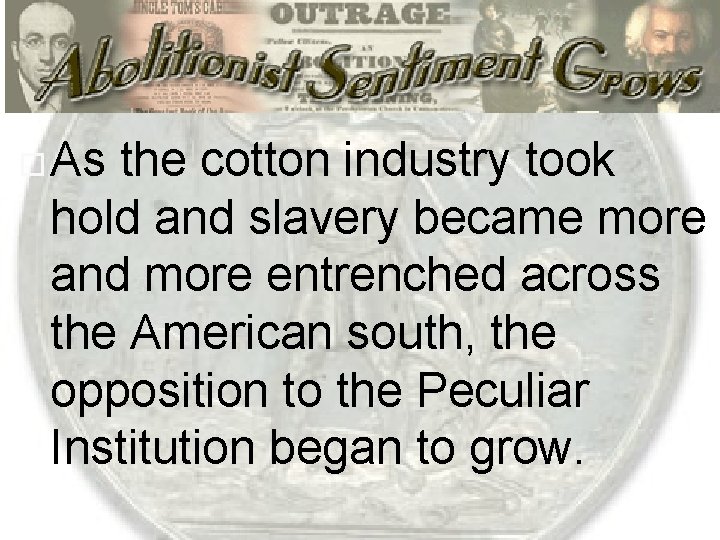  As the cotton industry took hold and slavery became more and more entrenched