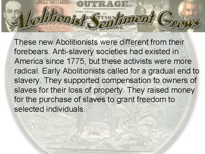  These new Abolitionists were different from their forebears. Anti-slavery societies had existed in