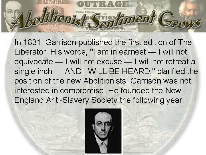  In 1831, Garrison published the first edition of The Liberator. His words, "I