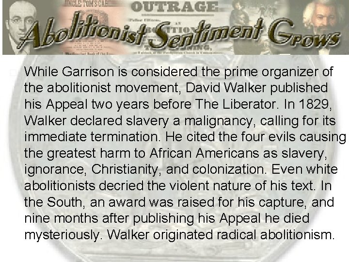 While Garrison is considered the prime organizer of the abolitionist movement, David Walker