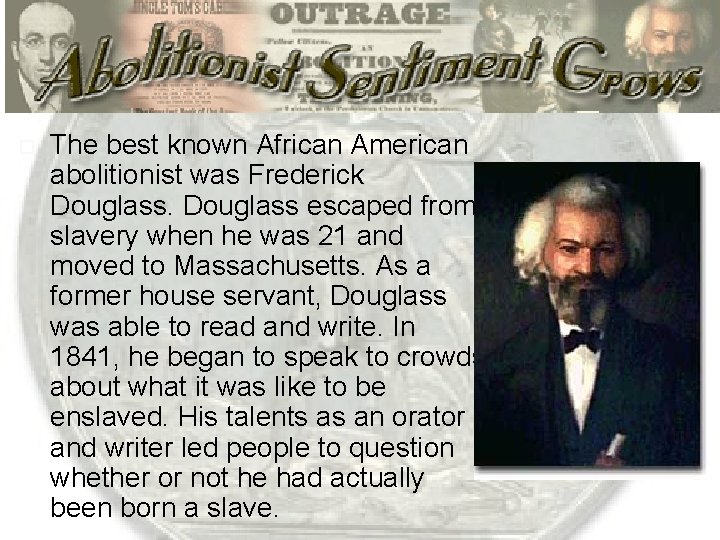  The best known African American abolitionist was Frederick Douglass escaped from slavery when