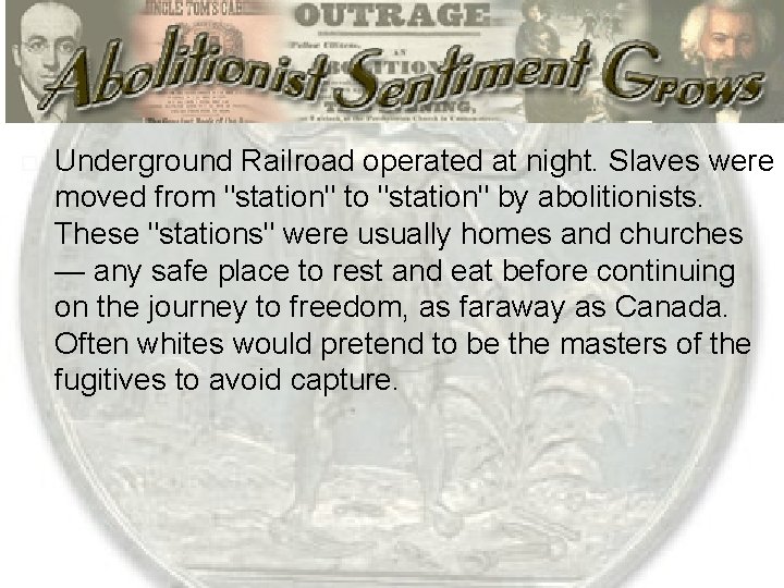  Underground Railroad operated at night. Slaves were moved from "station" to "station" by