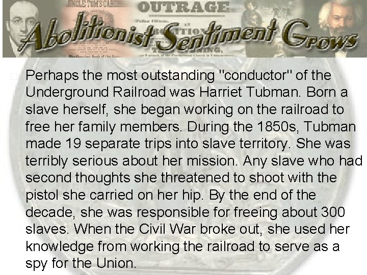  Perhaps the most outstanding "conductor" of the Underground Railroad was Harriet Tubman. Born