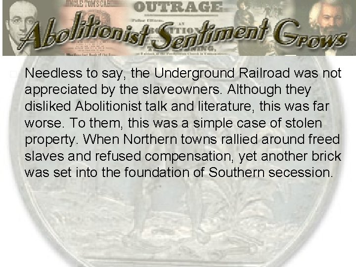  Needless to say, the Underground Railroad was not appreciated by the slaveowners. Although