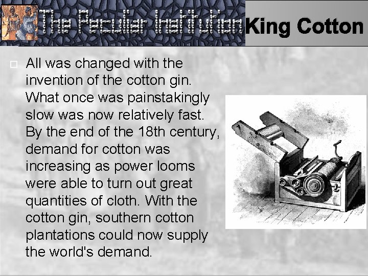 King Cotton All was changed with the invention of the cotton gin. What once