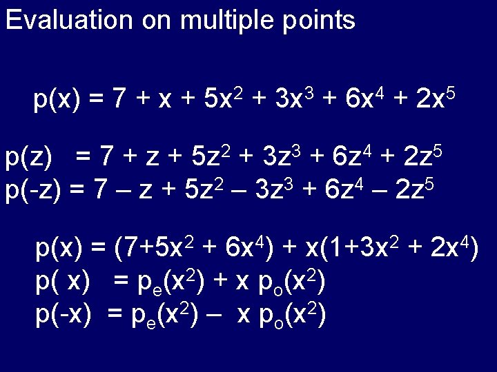 Evaluation on multiple points p(x) = 7 + x + 5 x 2 +