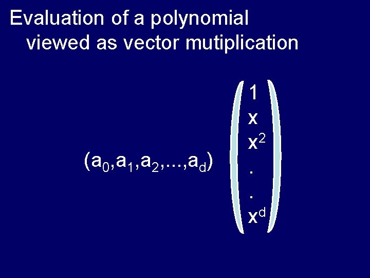 Evaluation of a polynomial viewed as vector mutiplication (a 0, a 1, a 2,