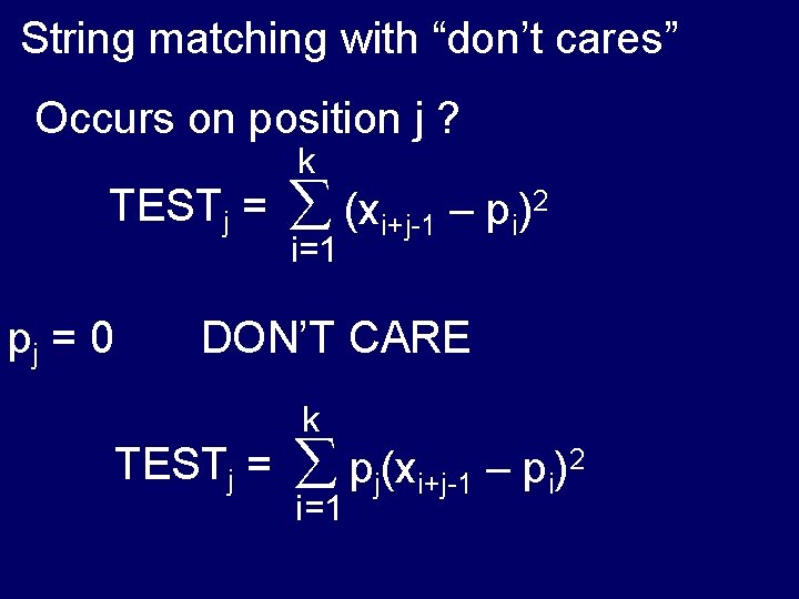 String matching with “don’t cares” Occurs on position j ? k TESTj = pj