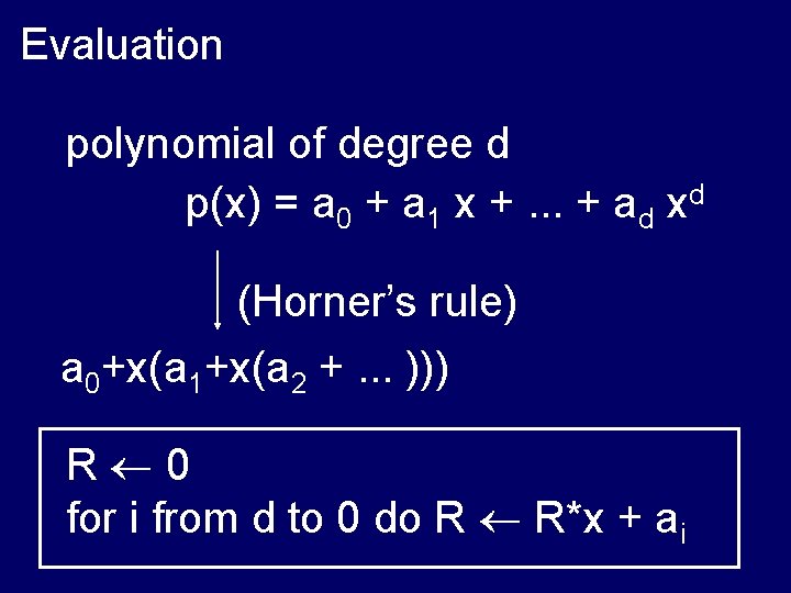 Evaluation polynomial of degree d p(x) = a 0 + a 1 x +.