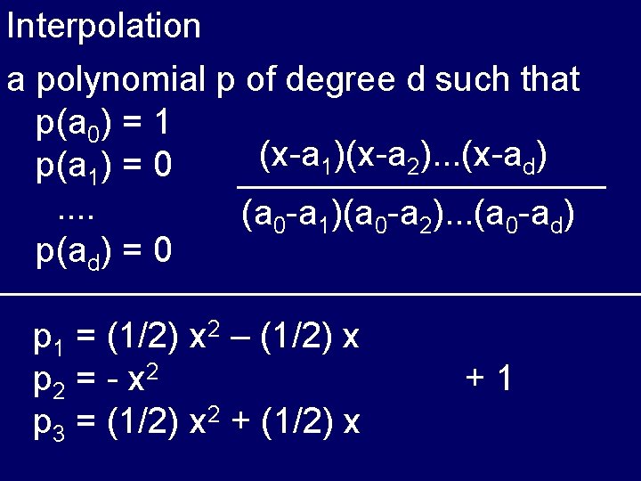 Interpolation a polynomial p of degree d such that p(a 0) = 1 (x-a