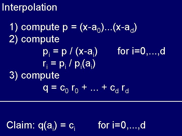 Interpolation 1) compute p = (x-a 0). . . (x-ad) 2) compute pi =