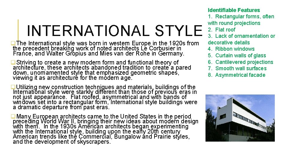 INTERNATIONAL STYLE q. The International style was born in western Europe in the 1920