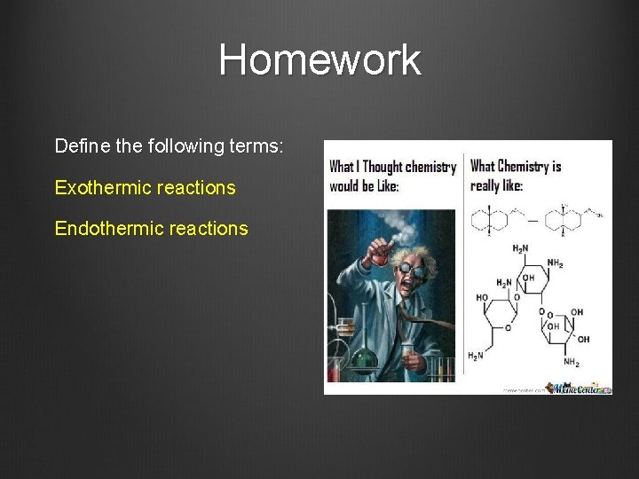 Homework Define the following terms: Exothermic reactions Endothermic reactions 