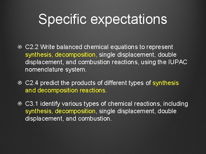 Specific expectations C 2. 2 Write balanced chemical equations to represent synthesis, decomposition, single