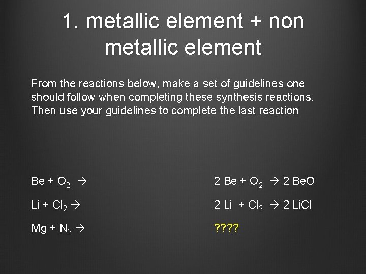 1. metallic element + non metallic element From the reactions below, make a set
