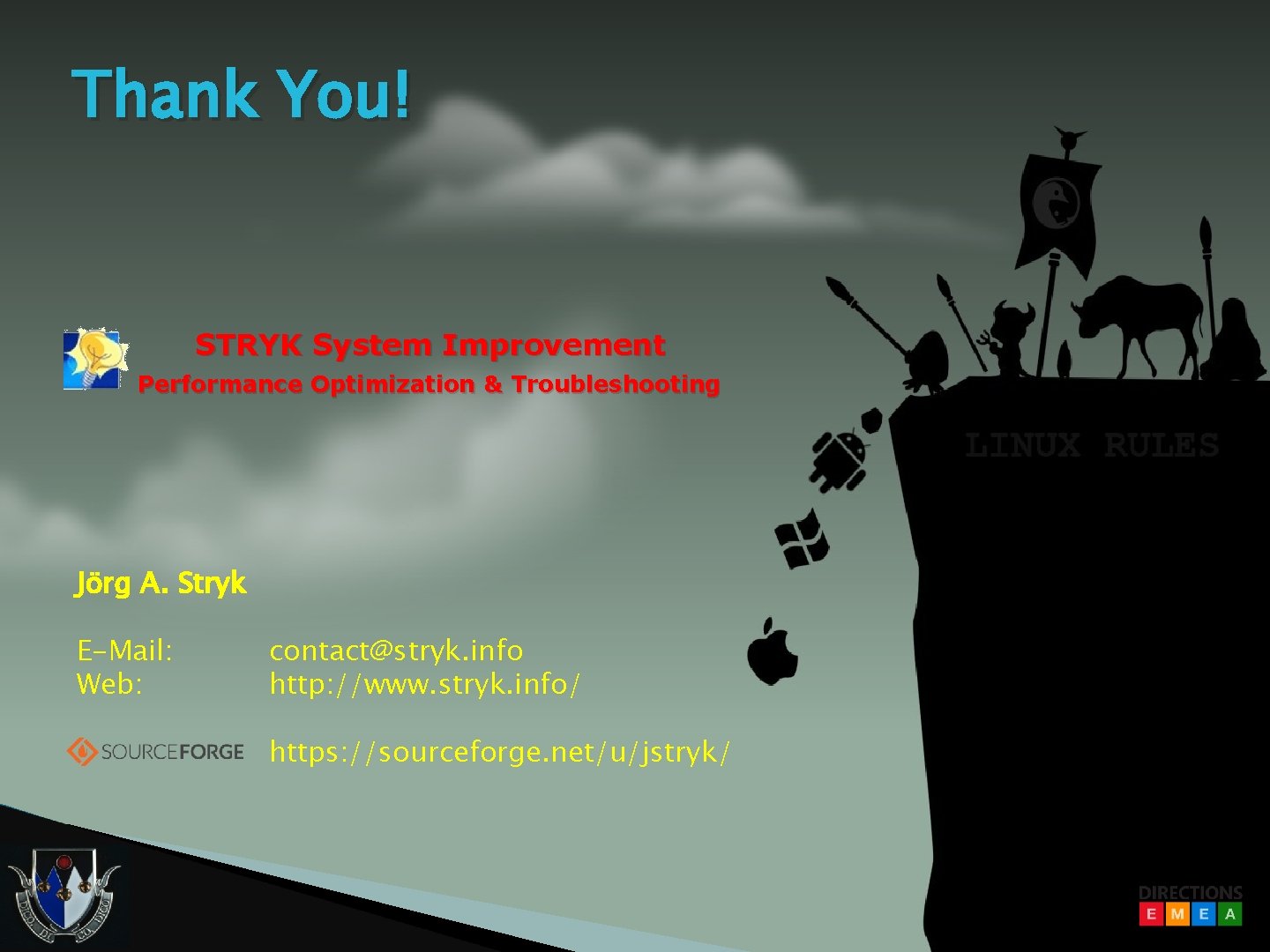 Thank You! STRYK System Improvement Performance Optimization & Troubleshooting Jörg A. Stryk E-Mail: Web: Thank You! STRYK System Improvement Performance Optimization & Troubleshooting Jörg A. Stryk E-Mail: Web: