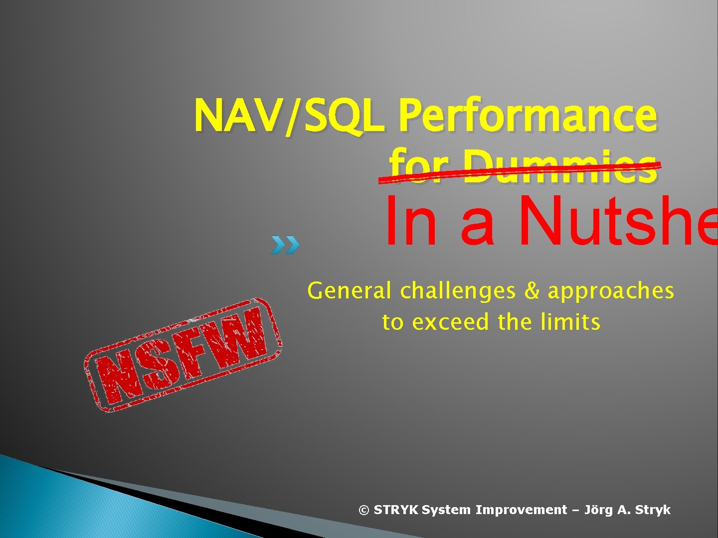 NAV/SQL Performance for Dummies In a Nutshe General challenges & approaches to exceed the NAV/SQL Performance for Dummies In a Nutshe General challenges & approaches to exceed the