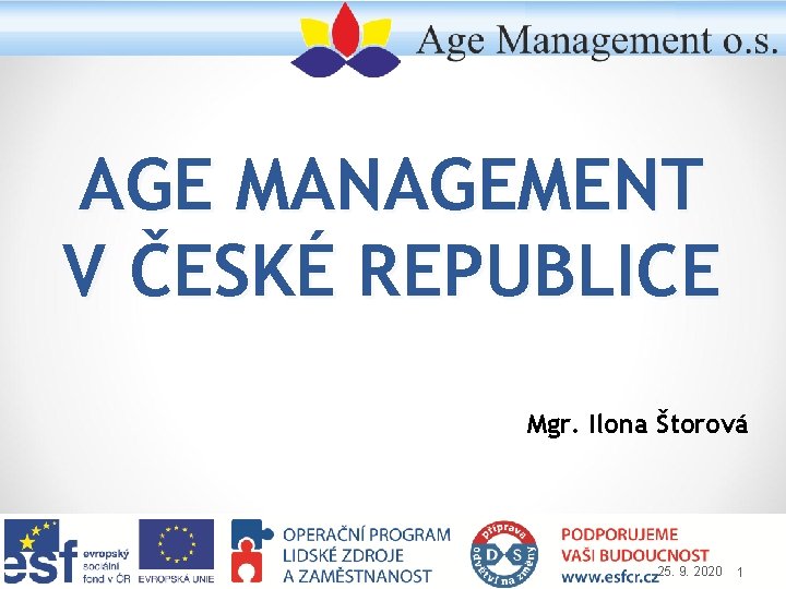 AGE MANAGEMENT V ČESKÉ REPUBLICE Mgr. Ilona Štorová 25. 9. 2020 1 