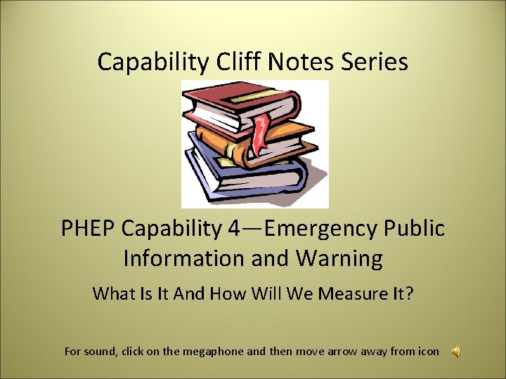 Capability Cliff Notes Series PHEP Capability 4—Emergency Public Information and Warning What Is It
