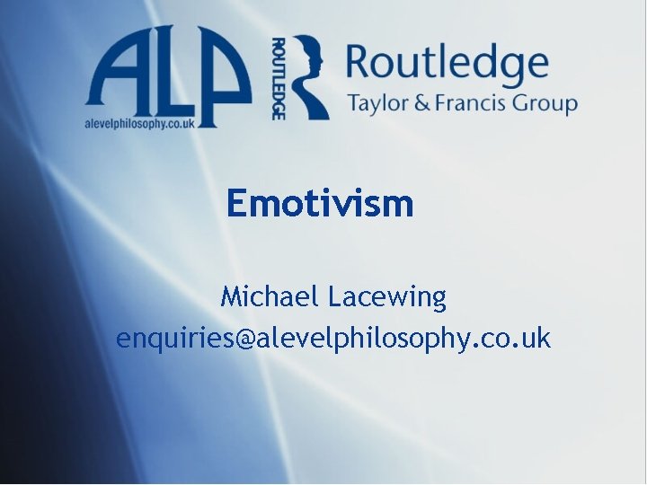 Emotivism Michael Lacewing enquiries@alevelphilosophy. co. uk 