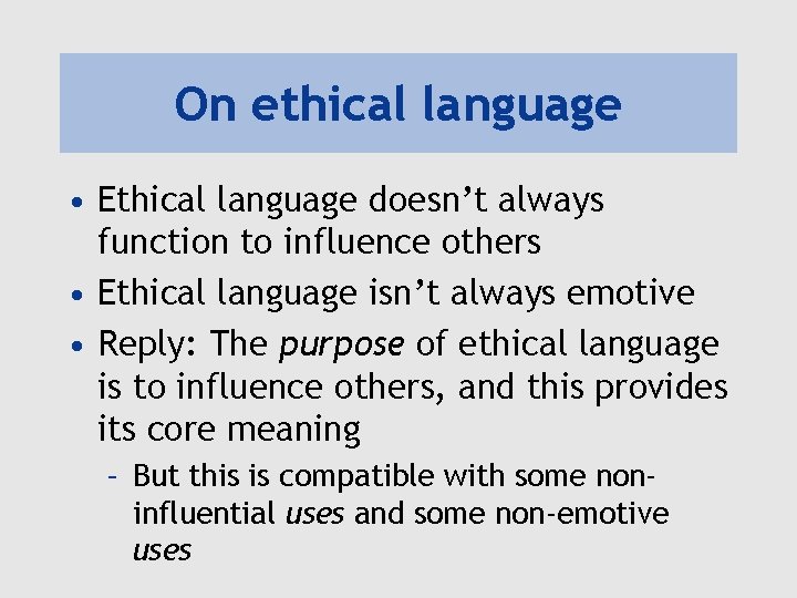 On ethical language • Ethical language doesn’t always function to influence others • Ethical