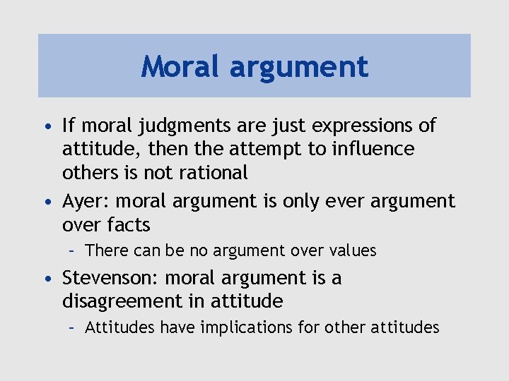 Moral argument • If moral judgments are just expressions of attitude, then the attempt