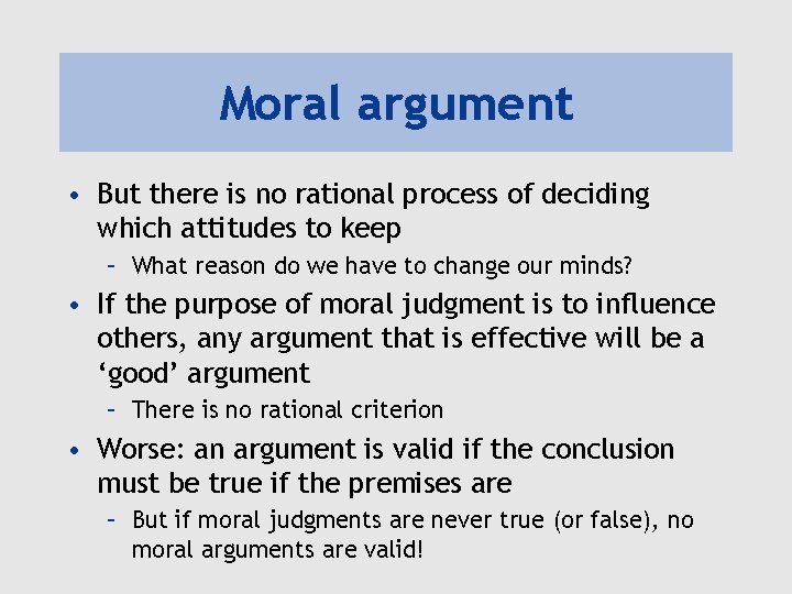 Moral argument • But there is no rational process of deciding which attitudes to