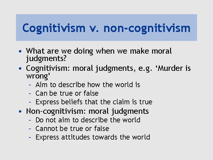 Cognitivism v. non-cognitivism • What are we doing when we make moral judgments? •