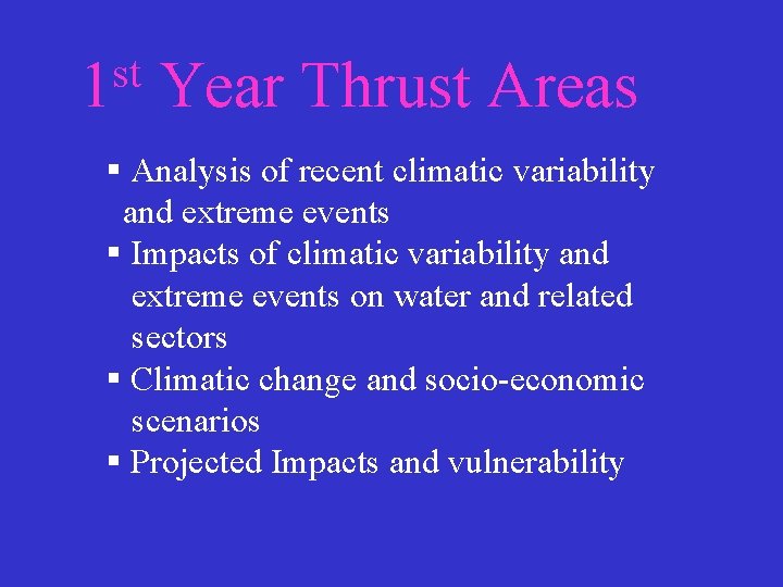 st 1 Year Thrust Areas § Analysis of recent climatic variability and extreme events