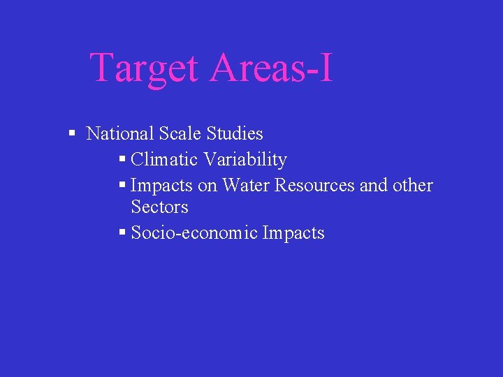 Target Areas-I § National Scale Studies § Climatic Variability § Impacts on Water Resources