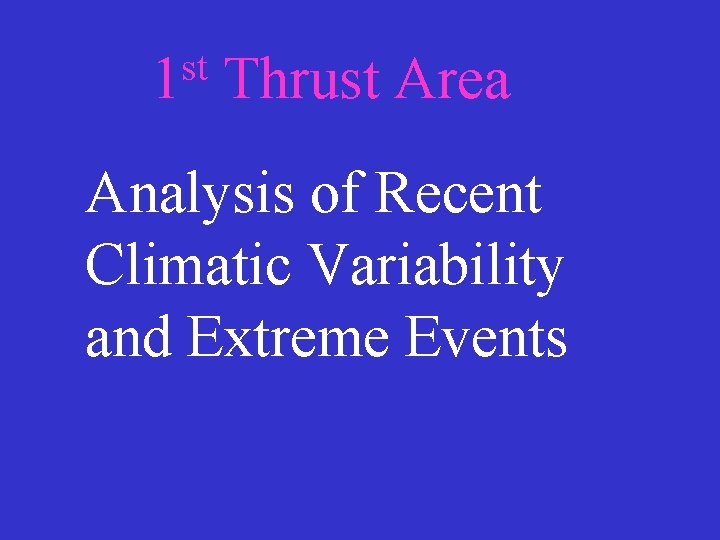 st 1 Thrust Area Analysis of Recent Climatic Variability and Extreme Events 