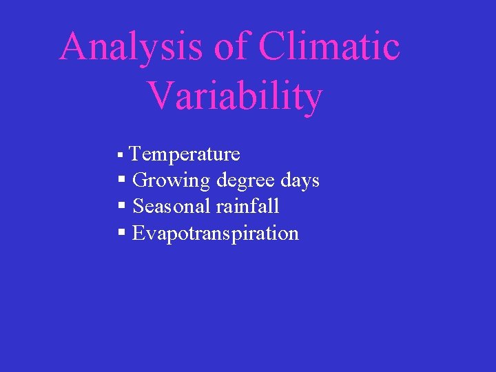 Analysis of Climatic Variability § Temperature § Growing degree days § Seasonal rainfall §