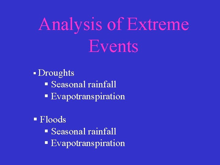 Analysis of Extreme Events § Droughts § Seasonal rainfall § Evapotranspiration § Floods §