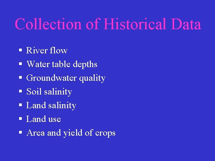 Collection of Historical Data § § § § River flow Water table depths Groundwater