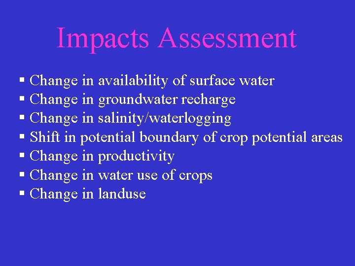 Impacts Assessment § Change in availability of surface water § Change in groundwater recharge
